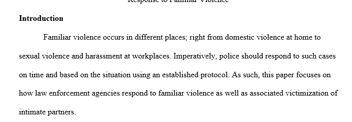 Discuss the police response to familiar violence and related intimate partner victimization