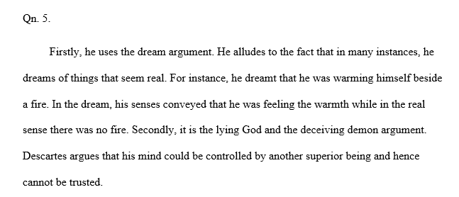 Briefly describe Descartes’ two arguments for why he should doubt the information given to him via his senses