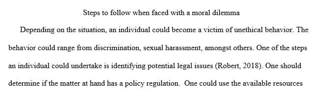 Discuss the steps you might follow to determine the correct action to take when faced with an ethical dilemma.
