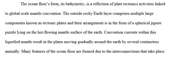 Describe the bathymetry of the ocean seafloor and how the features relate to plate tectonics