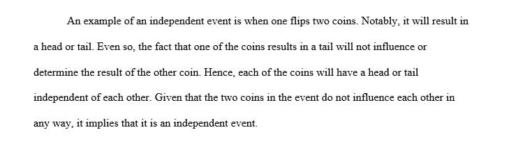 Rolling a pair of dice is an example of an independent event.