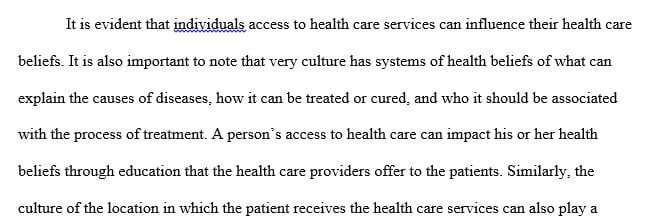 Discuss how a person’s health care beliefs may be influenced by their access to health care. 