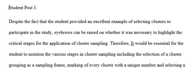 One sampling method that is possible to use is referred to as Cluster Sampling.