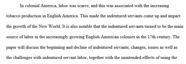 Write a paper explaining the development of using indentured servants for labor in the colonies