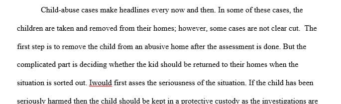  You are faced with a decision to remove a child from an abusive/neglectful home