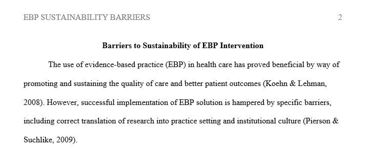 Name two potential barriers that may prevent your EBP change proposal from continuing to obtain the same desired results