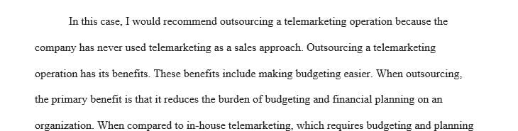 Your boss has told you to provide a recommendation for either an in-house or a contract telemarketing operation.