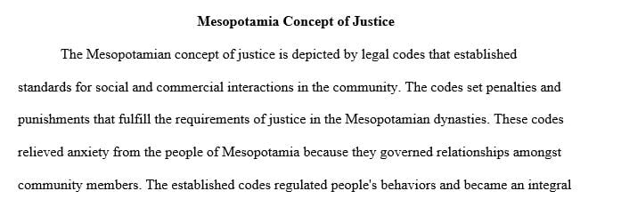 Define the Mesopotamian concept of justice. How did Mesopotamian legal codes such as the Code of Hammurabi