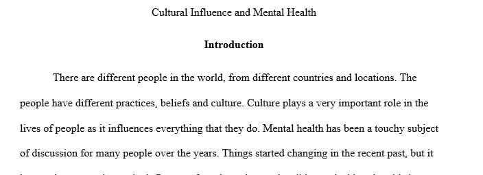 Describe and discuss the influence of culture on mental health care values beliefs and practices.