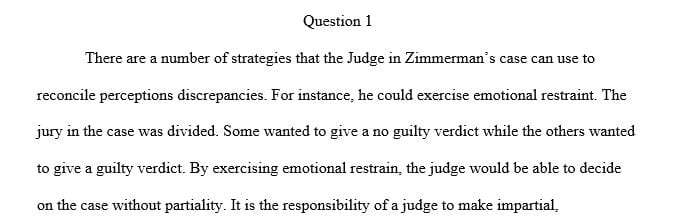 Describe key strategies that a judge would utilize in order to reconcile the discrepancy in perception of the George Zimmerman’s guilt or innocence.