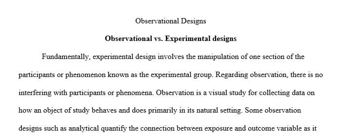 Discuss observational study designs and how they differ from experimental.