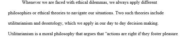 Explain the basic principles of utilitarianism and deontology. 