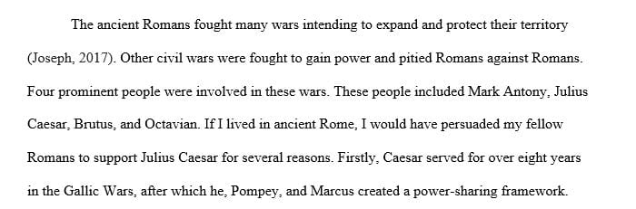 Imagine you live in ancient Rome and you are attempting to persuade your fellow Romans which is the best leader to support.