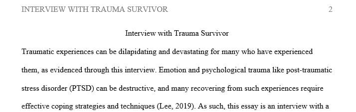 Interview anyone that experienced a trauma. In a 2-page report discuss their coping techniques