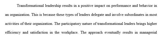 Research has shown that transformational leadership can lead to a positive impact on performance and behavior.