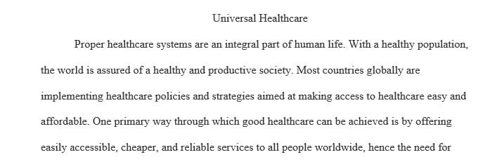 Write a 600- to 800-word paper that discusses universal healthcare in the United States.