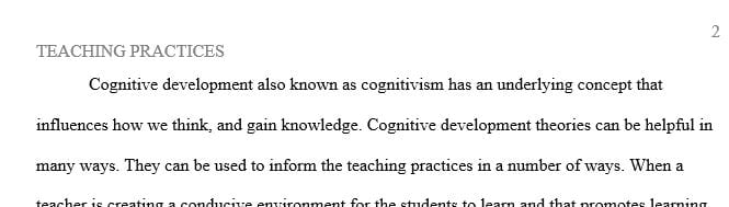 Think about your teaching practices and consider how they might be informed by cognitive development theories.