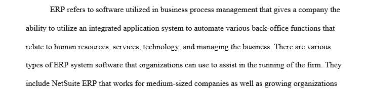 Discuss how your company will use Enterprise Resource Planning (ERP) to integrate the various functions of an entity.