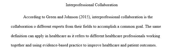 Explain how interprofessional collaboration will help reduce errors, provide higher-quality care and increase safety.