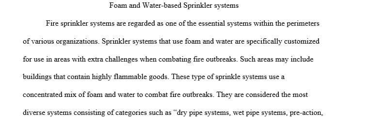 Prepare a well-organized narrative that addresses foam and water-based fire sprinkler systems