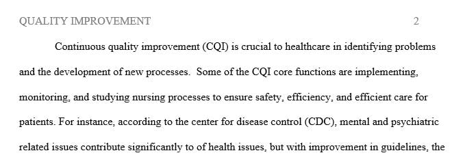 Continuous quality improvement (CQI) is the responsibility of all nurses and is vital when addressing the challenges of the health care industry.