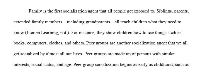 What are some of the major agents of socialization? Which do you think most influenced you? Why? Aside from childhood socialization