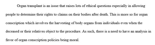 Write a 2-3 page paper that examines the moral and ethical considerations of organ conscription policies and theories.