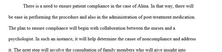 Develop a plan to help Alma be compliant with the procedure and post-treatment medication