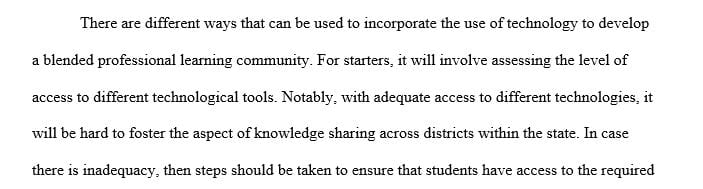 Discuss how you could incorporate and implement the use of technology to create a blended professional learning community