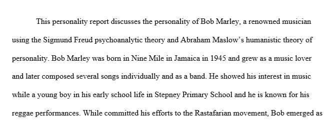 Report on one individual’s personality according to two of the major personality theories.