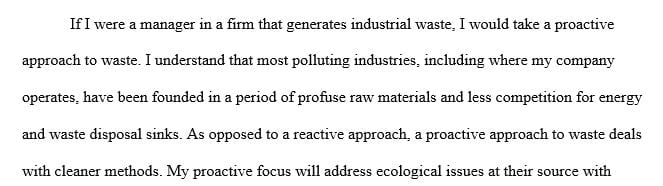 If you are a manager in a company that produces industrial waste, would you have a reactive or proactive approach to waste