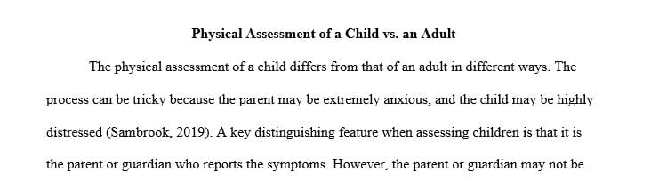 Compare the physical assessment of a child to that of an adult.