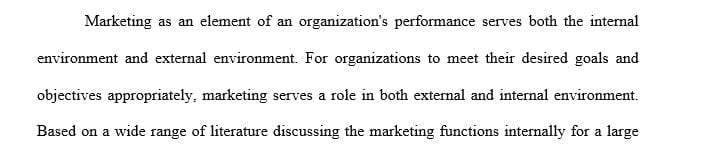 Describe how marketing functions within the larger organization (internally) and within its environments