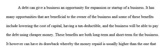 Debt can give opportunity to a business. Its benefits include being tax deductible, being able to pay it back with cheaper money