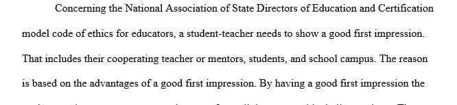 Describe the advantages of making a good first impression with your cooperating teacher/mentor, students, and school campus important