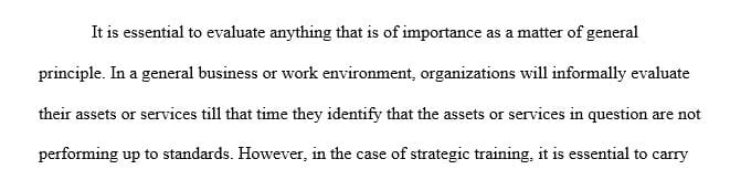 Discuss why evaluating training is an important part of strategic training.