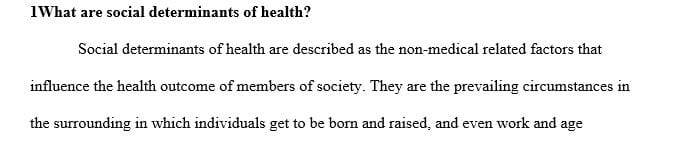 Explain how social determinants of health contribute to the development of disease. 