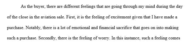 Put yourself in the buyer’s shoes. Describe the feelings that you think the customer is going through on the day of close.