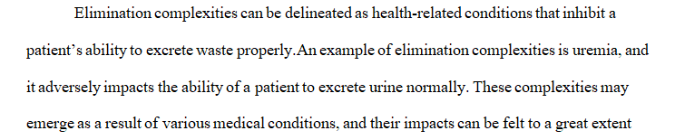 Discuss how elimination complexities can affect the lives of patients and their families.