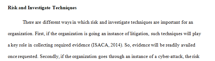Discuss in detail how risk and investigate techniques could work to help the organization.