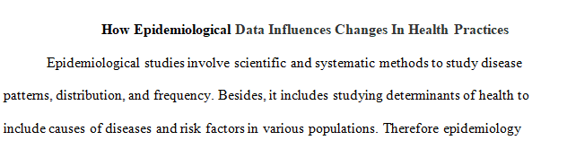 Describe how epidemiological data influences changes in health practices.