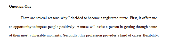 Explain why you decided to become a Registered Nurse; what motivates you to provide care for others 