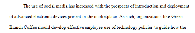 Create a policy for employee use of technology because new sources of Social Media and more advanced electronic devices are regularly being introduced into the market