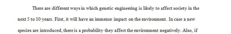 Explain how genetic engineering may impact our society in 5-10 years.