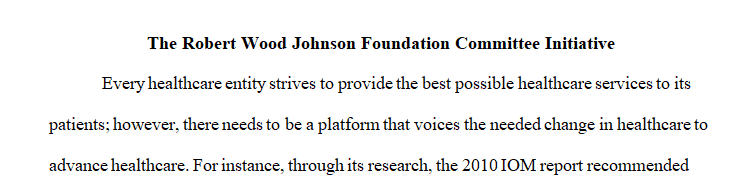 Describe the work of the Robert Wood Johnson Foundation Committee Initiative that led to the IOM report