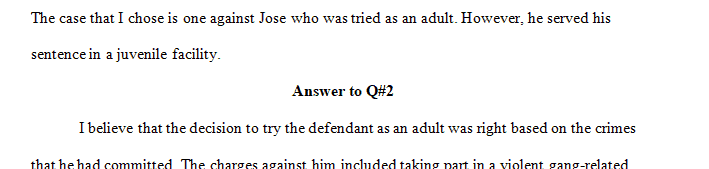 Evaluate whether you agree with the decision made to try the juvenile as an adult or as a juvenile.