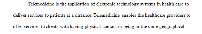 Explain telemedicine and describe how it is typically being used in either a rural or an urban setting at the present time.