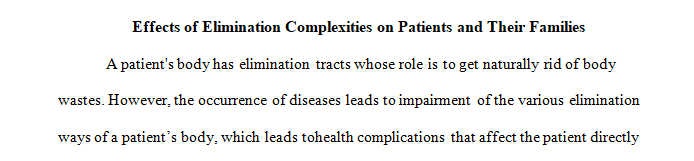 Discuss how elimination complexities can affect the lives of patients and their families.