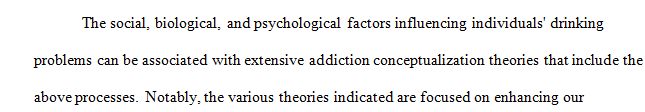 Explore the biological social and psychological factors that may lead to problem drinking.