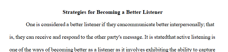 Identify and implement strategies for becoming a better listener.